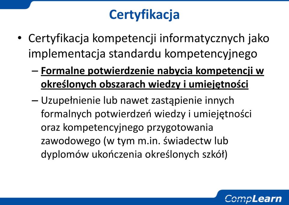 umiejętności Uzupełnienie lub nawet zastąpienie innych formalnych potwierdzeo wiedzy i