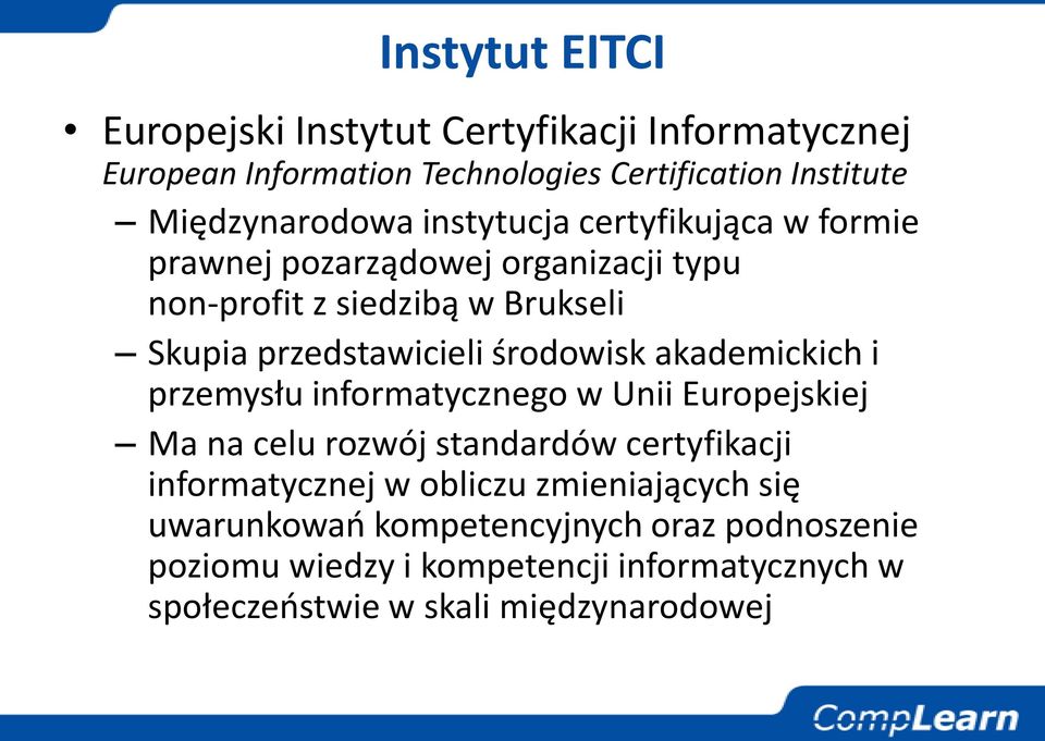 akademickich i przemysłu informatycznego w Unii Europejskiej Ma na celu rozwój standardów certyfikacji informatycznej w obliczu