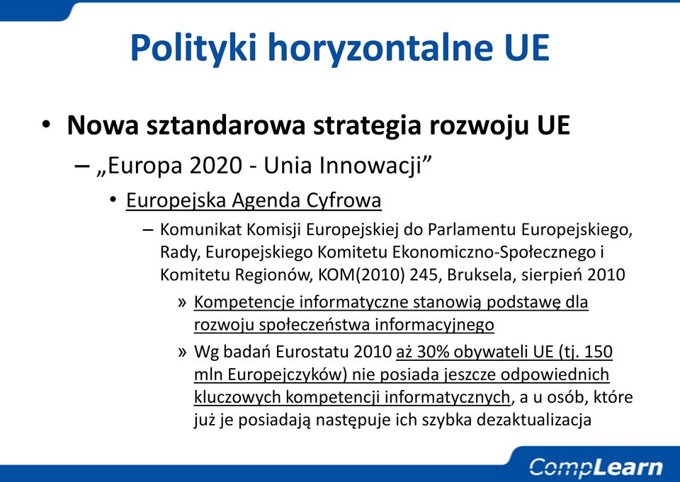 sierpieo 2010» Kompetencje informatyczne stanowią podstawę dla rozwoju społeczeostwa informacyjnego» Wg badao Eurostatu 2010 aż 30% obywateli UE