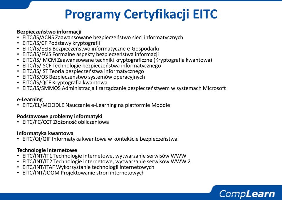 informatycznego EITC/IS/OS Bezpieczeostwo systemów operacyjnych EITC/IS/QCF Kryptografia kwantowa EITC/IS/SMMOS Administracja i zarządzanie bezpieczeostwem w systemach Microsoft e-learning