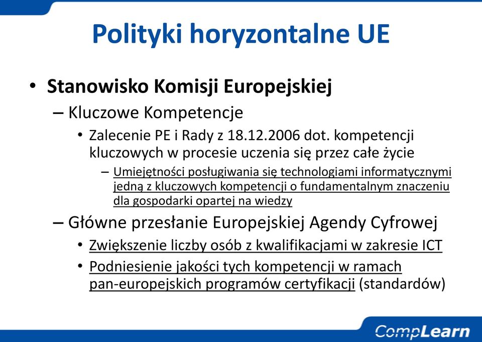 kluczowych kompetencji o fundamentalnym znaczeniu dla gospodarki opartej na wiedzy Główne przesłanie Europejskiej Agendy Cyfrowej