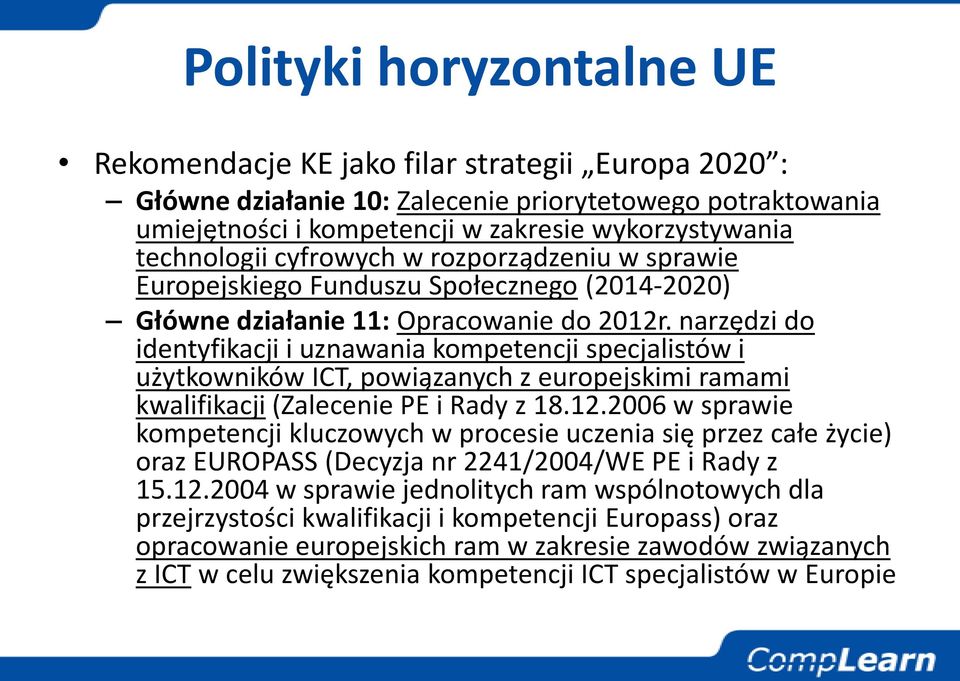 narzędzi do identyfikacji i uznawania kompetencji specjalistów i użytkowników ICT, powiązanych z europejskimi ramami kwalifikacji (Zalecenie PE i Rady z 18.12.