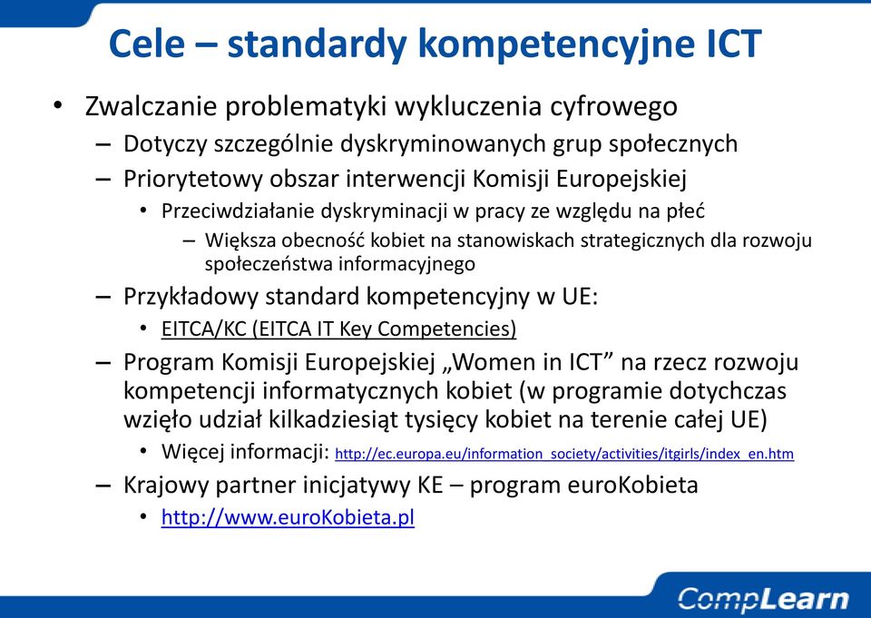 UE: EITCA/KC (EITCA IT Key Competencies) Program Komisji Europejskiej Women in ICT na rzecz rozwoju kompetencji informatycznych kobiet (w programie dotychczas wzięło udział kilkadziesiąt