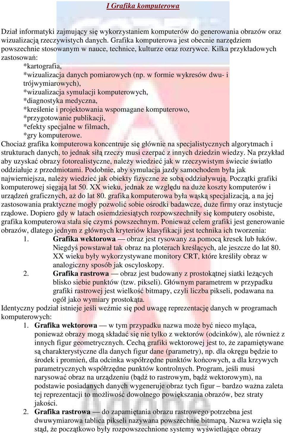 w formie wykresów dwu- i trójwymiarowych), *wizualizacja symulacji komputerowych, *diagnostyka medyczna, *kreślenie i projektowania wspomagane komputerowo, *przygotowanie publikacji, *efekty