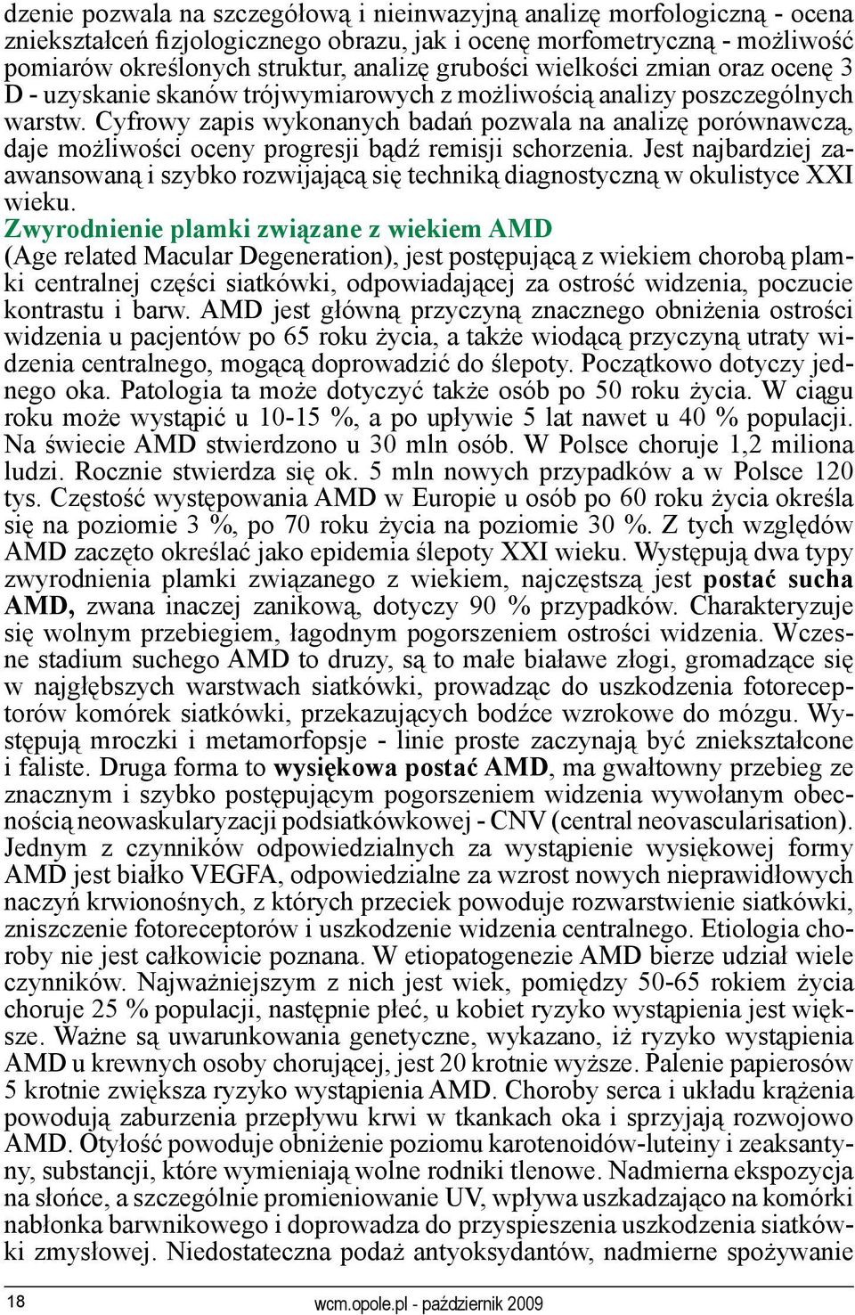 Cyfrowy zapis wykonanych badań pozwala na analizę porównawczą, daje możliwości oceny progresji bądź remisji schorzenia.