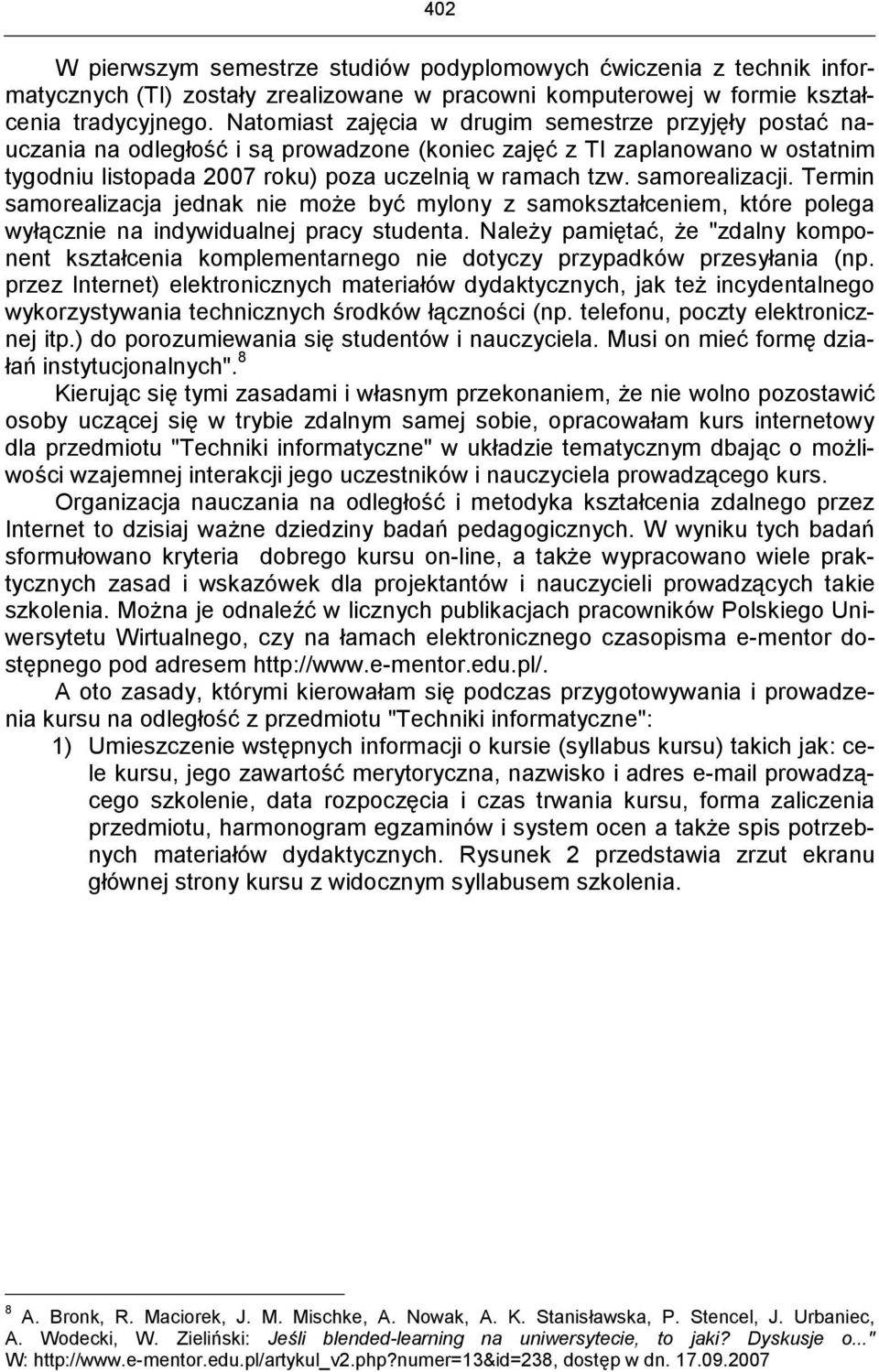 samorealizacji. Termin samorealizacja jednak nie może być mylony z samokształceniem, które polega wyłącznie na indywidualnej pracy studenta.