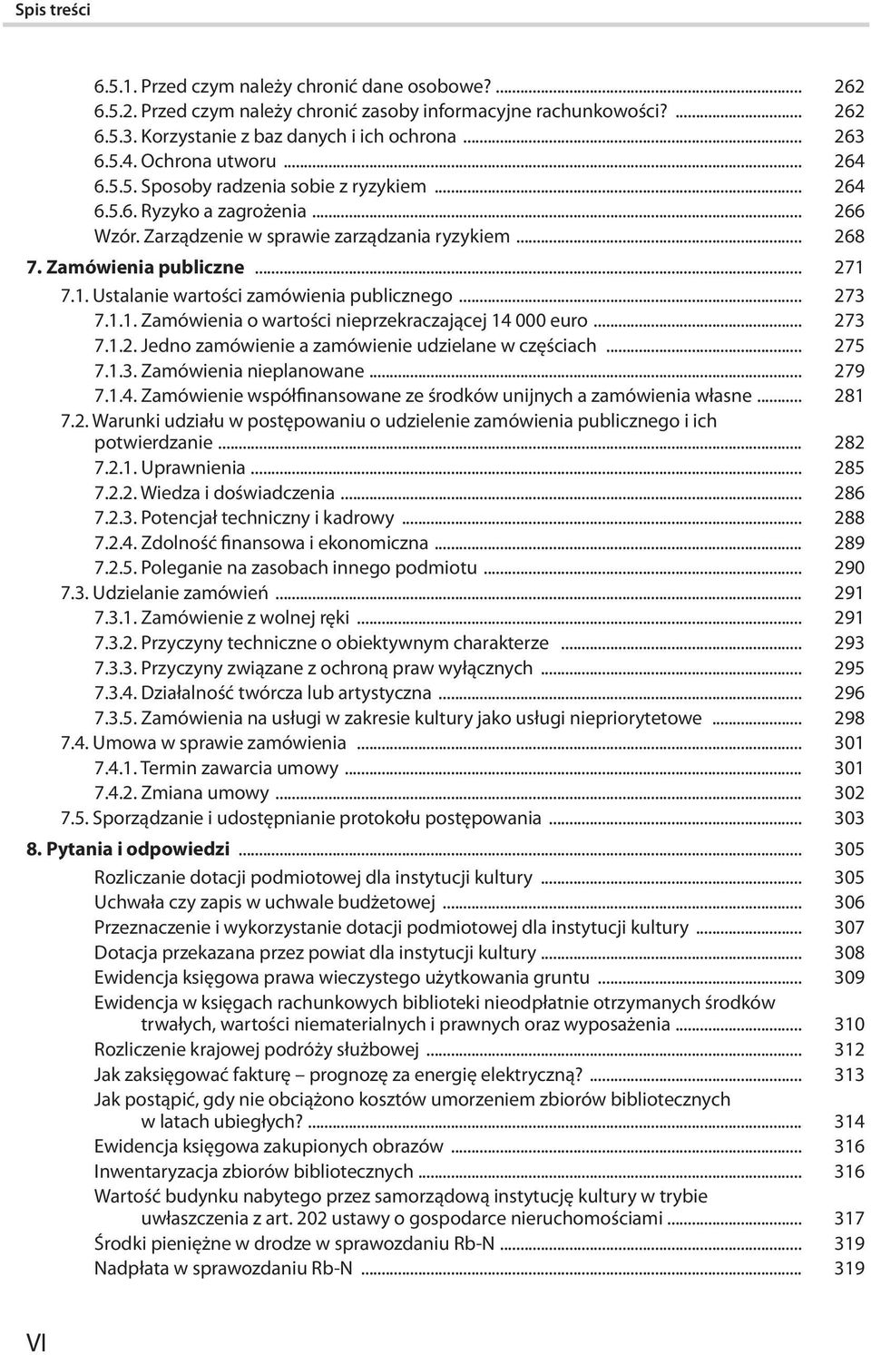 7.1. Ustalanie wartości zamówienia publicznego... 273 7.1.1. Zamówienia o wartości nieprzekraczającej 14 000 euro... 273 7.1.2. Jedno zamówienie a zamówienie udzielane w częściach... 275 7.1.3. Zamówienia nieplanowane.