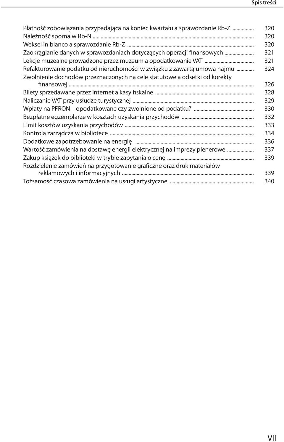 .. 321 Refakturowanie podatku od nieruchomości w związku z zawartą umową najmu... 324 Zwolnienie dochodów przeznaczonych na cele statutowe a odsetki od korekty finansowej.