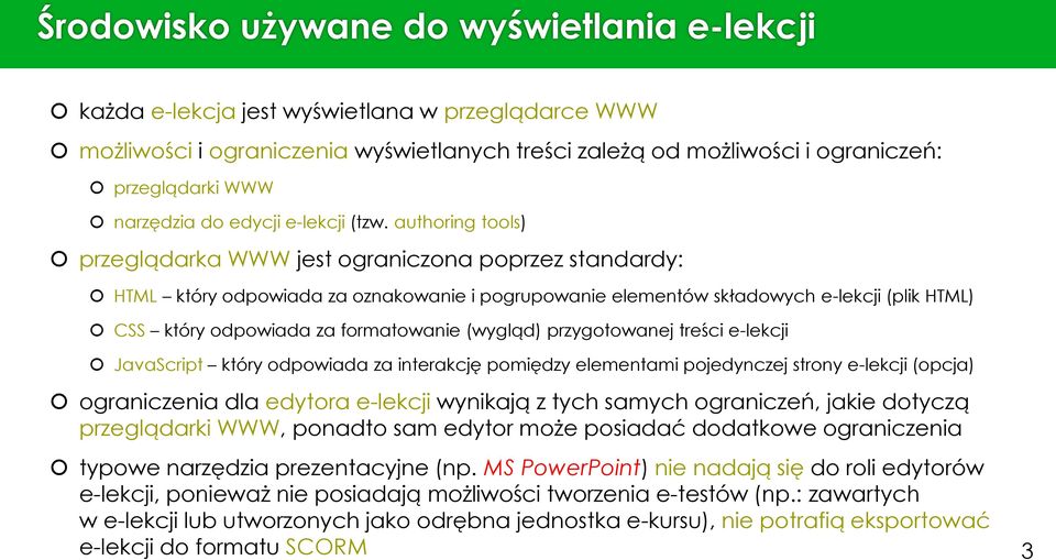 authoring tools) przeglądarka WWW jest ograniczona poprzez standardy: HTML który odpowiada za oznakowanie i pogrupowanie elementów składowych e-lekcji (plik HTML) CSS który odpowiada za formatowanie