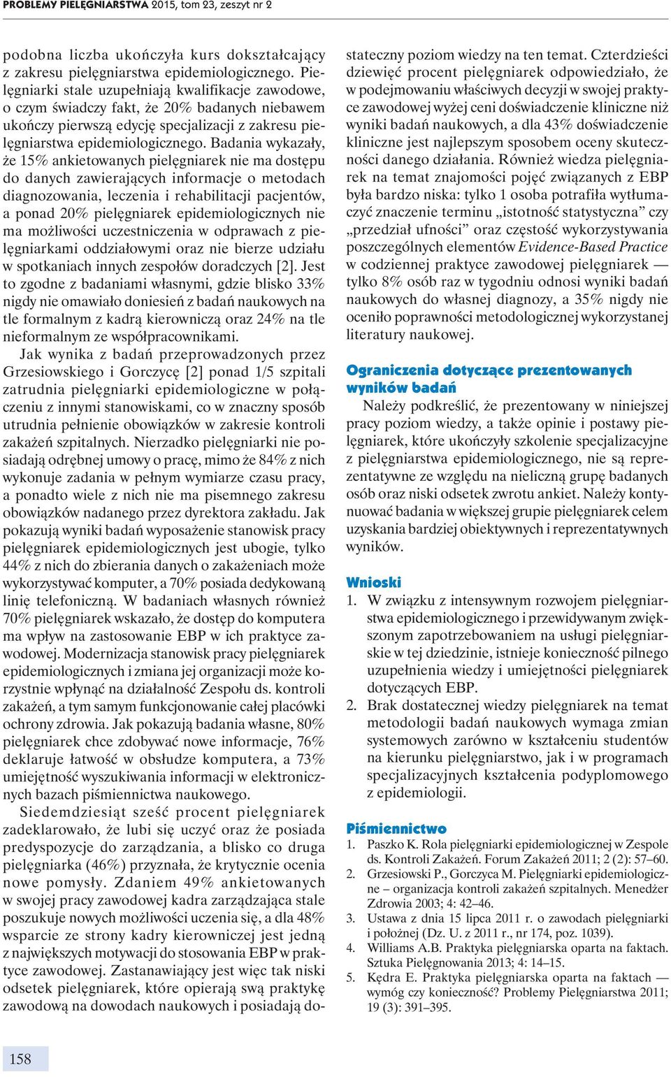 Badania wykazały, że 15% ankietowanych pielęgniarek nie ma dostępu do danych zawierających informacje o metodach diagnozowania, leczenia i rehabilitacji pacjentów, a ponad 20% pielęgniarek