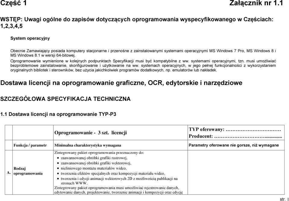 systemami operacyjnymi MS Windows 7 Pro, MS Windows 8 i MS Windows 8.1 w wersji 64-bitowej. Oprogramowanie wymienione w kolejnych podpunktach Specyfikacji musi być kompatybilne z ww.