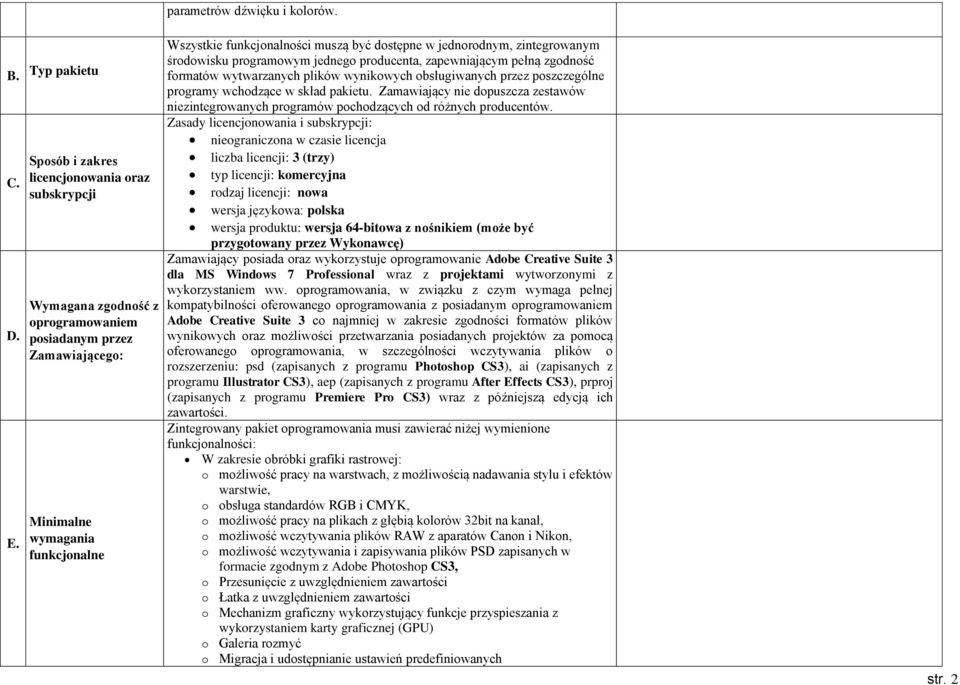 dostępne w jednorodnym, zintegrowanym środowisku programowym jednego producenta, zapewniającym pełną zgodność formatów wytwarzanych plików wynikowych obsługiwanych przez poszczególne programy