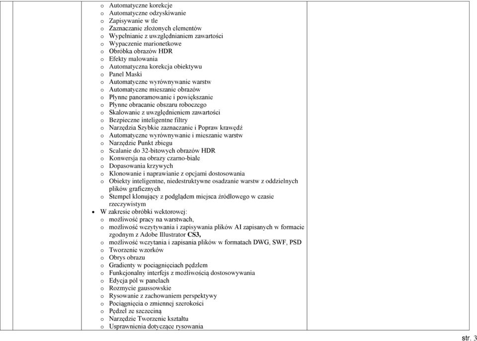 roboczego o Skalowanie z uwzględnieniem zawartości o Bezpieczne inteligentne filtry o Narzędzia Szybkie zaznaczanie i Popraw krawędź o Automatyczne wyrównywanie i mieszanie warstw o Narzędzie Punkt