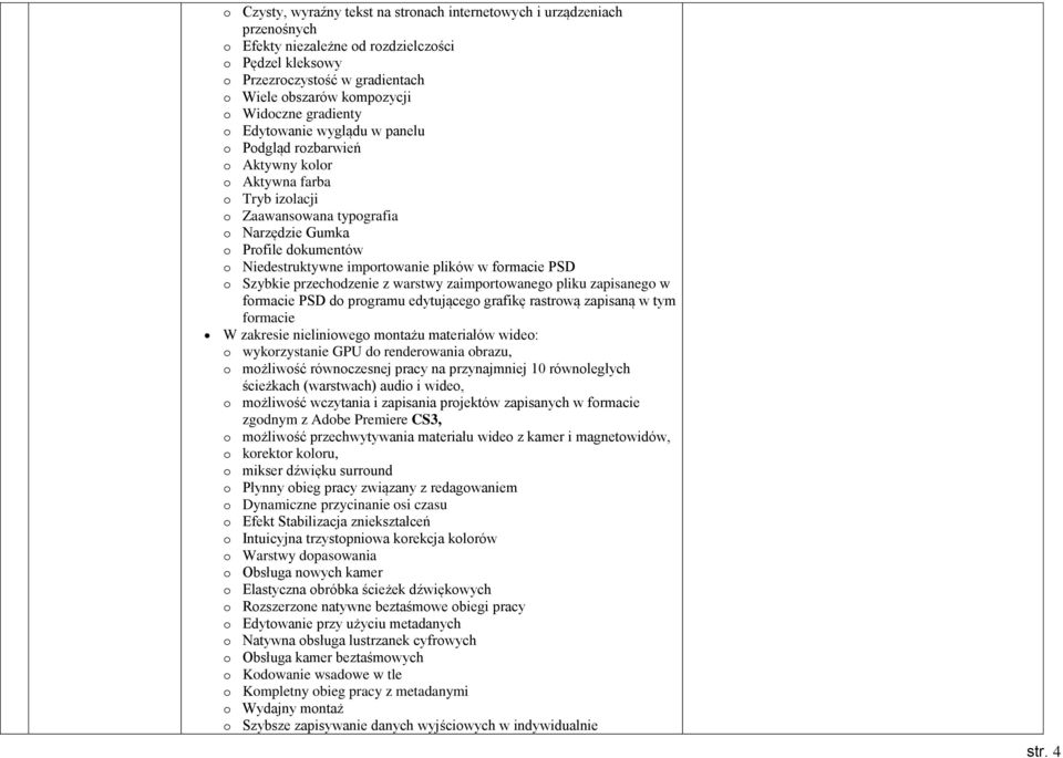 Niedestruktywne importowanie plików w formacie PSD o Szybkie przechodzenie z warstwy zaimportowanego pliku zapisanego w formacie PSD do programu edytującego grafikę rastrową zapisaną w tym formacie W