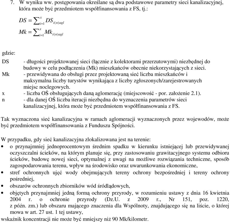 niekorzystających z sieci. Mk - przewidywana do obsługi przez projektowaną sieć liczba mieszkańców i maksymalna liczby turystów wynikająca z liczby zgłoszonych/zarejestrowanych miejsc noclegowych.