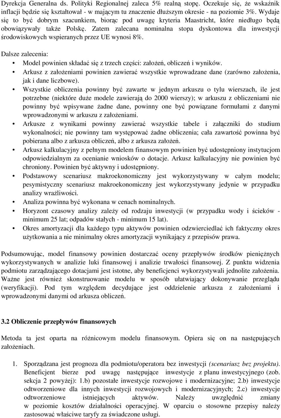 Zatem zalecana nominalna stopa dyskontowa dla inwestycji środowiskowych wspieranych przez UE wynosi 8%. Dalsze zalecenia: Model powinien składać się z trzech części: załoŝeń, obliczeń i wyników.