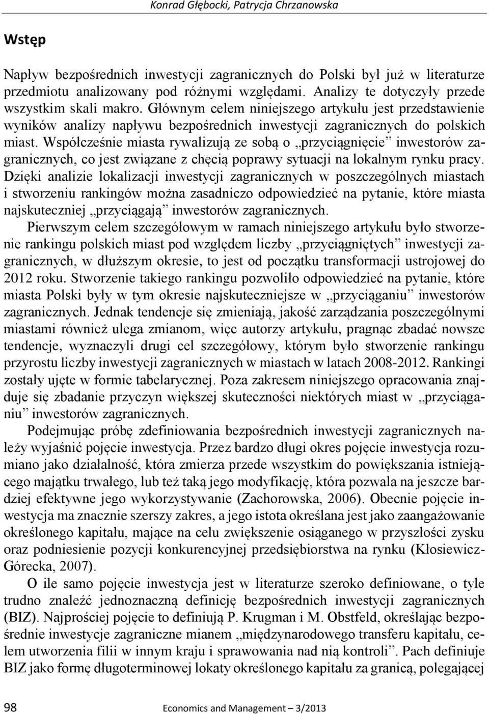 Współcześnie miasta rywalizują ze sobą o przyciągnięcie inwestorów zagranicznych, co jest związane z chęcią poprawy sytuacji na lokalnym rynku pracy.