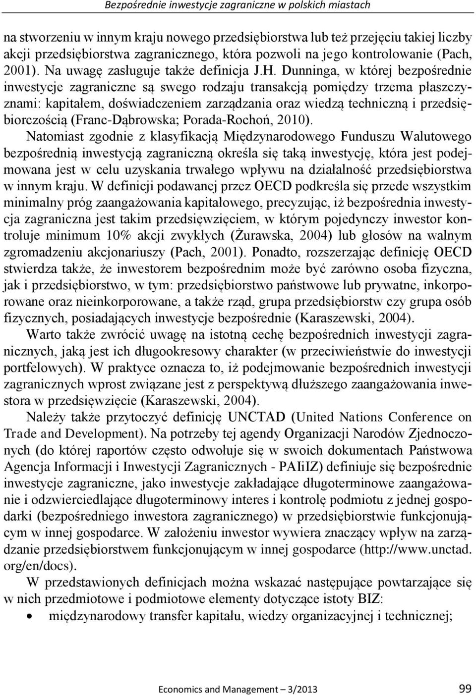 Dunninga, w której bezpośrednie inwestycje zagraniczne są swego rodzaju transakcją pomiędzy trzema płaszczyznami: kapitałem, doświadczeniem zarządzania oraz wiedzą techniczną i przedsiębiorczością