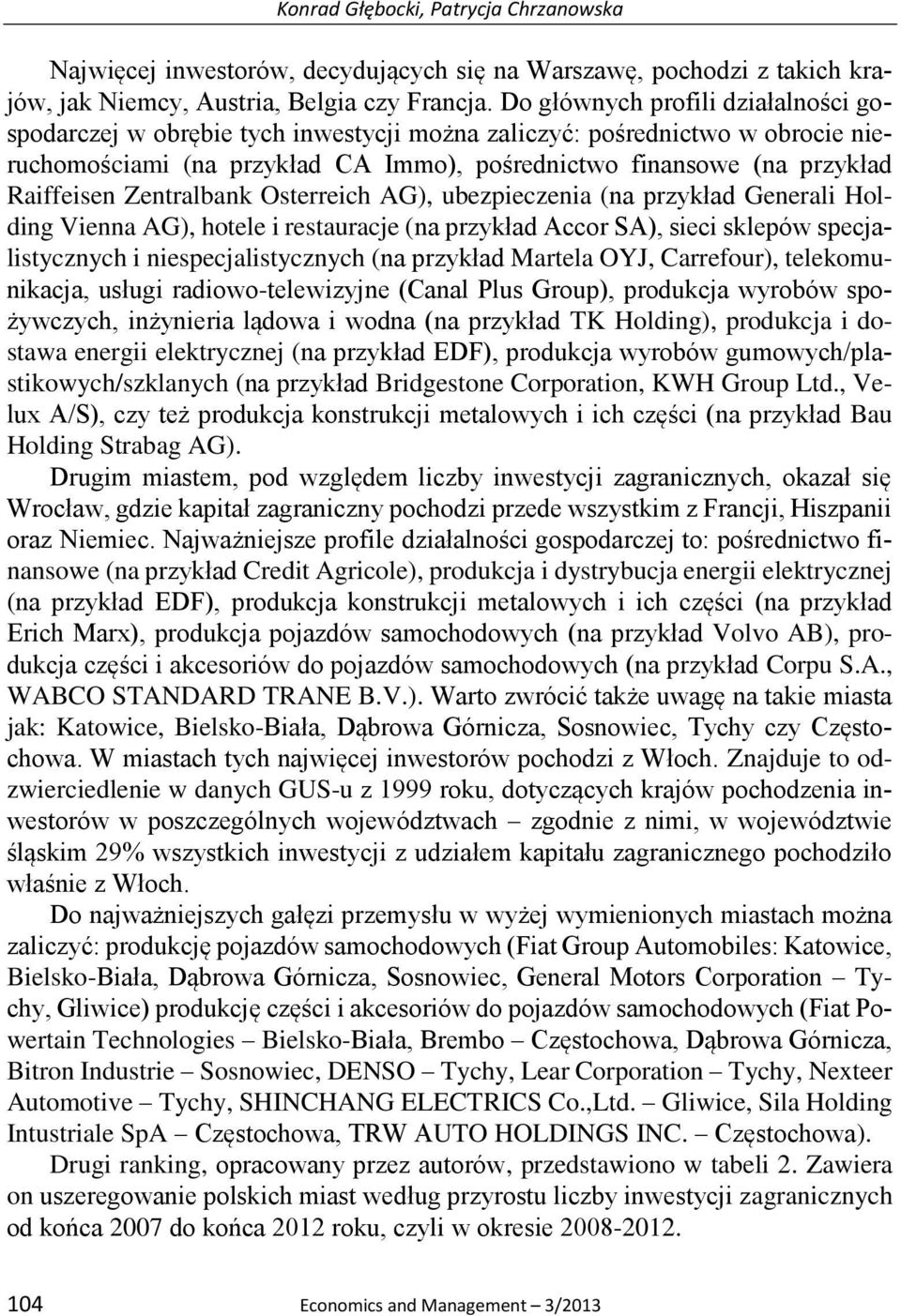 Zentralbank Osterreich AG), ubezpieczenia (na przykład Generali Holding Vienna AG), hotele i restauracje (na przykład Accor SA), sieci sklepów specjalistycznych i niespecjalistycznych (na przykład