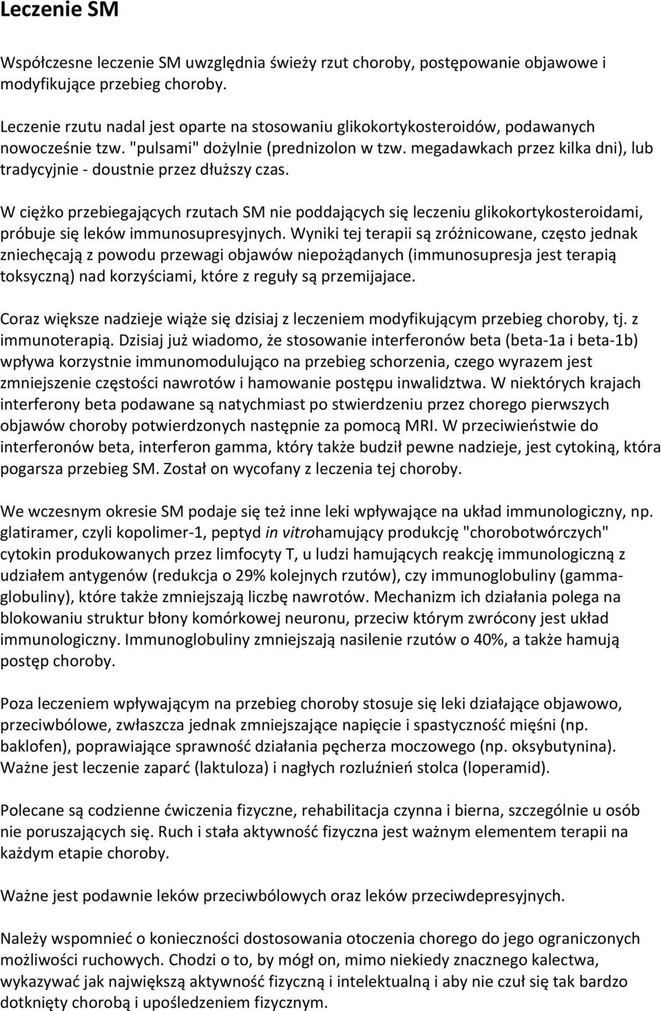 megadawkach przez kilka dni), lub tradycyjnie - doustnie przez dłuższy czas.