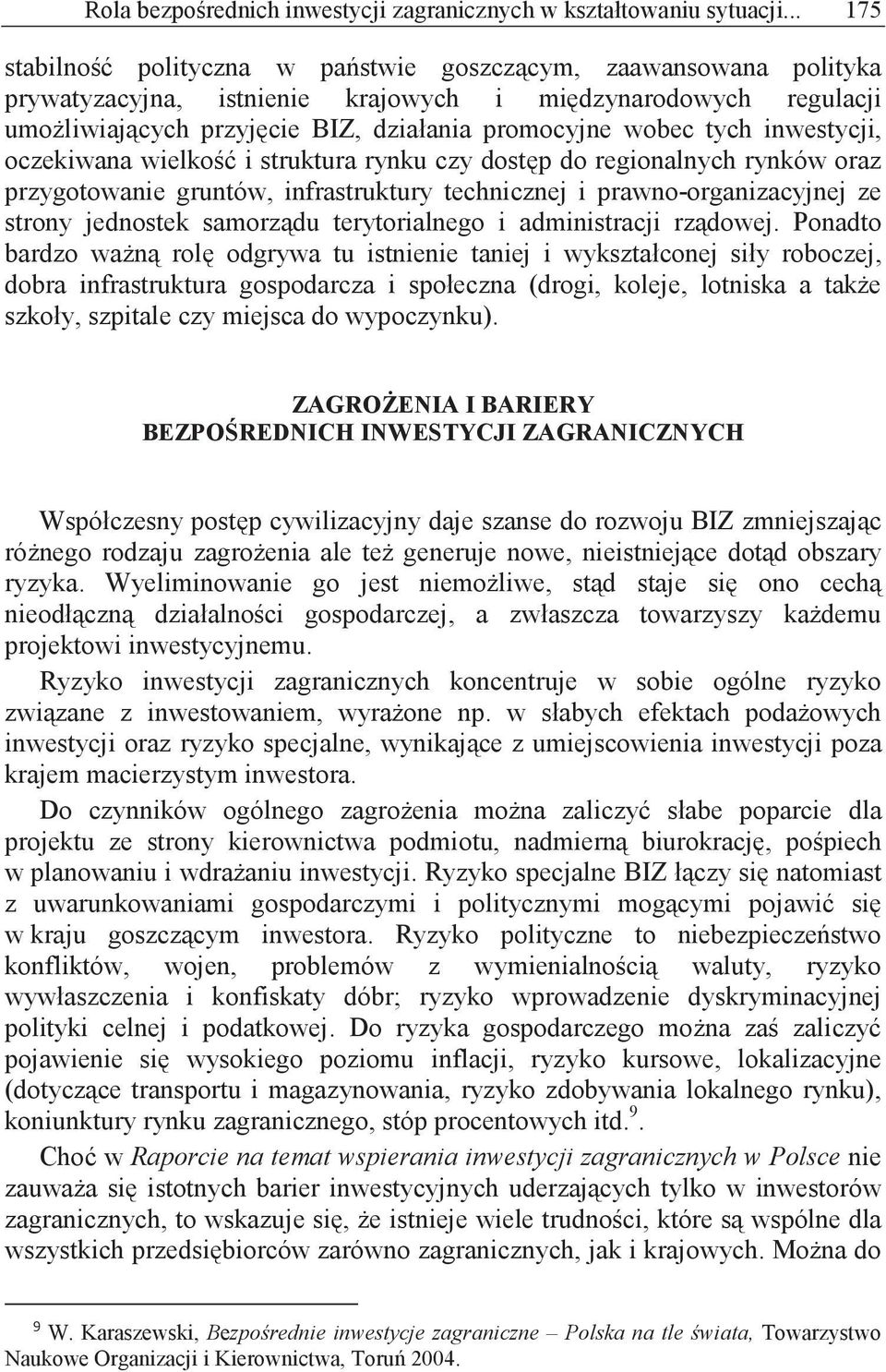 inwestycji, oczekiwana wielko i struktura rynku czy dost p do regionalnych rynków oraz przygotowanie gruntów, infrastruktury technicznej i prawno-organizacyjnej ze strony jednostek samorz du