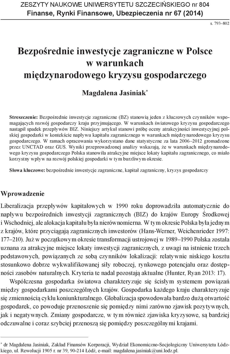 kluczowych czynników wspomagających rozwój gospodarczy kraju przyjmującego. W warunkach światowego kryzysu gospodarczego nastąpił spadek przepływów BIZ.