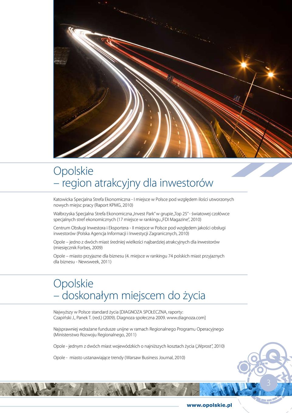 Polsce pod względem jakości obsługi inwestorów (Polska Agencja Informacji i Inwestycji Zagranicznych, 2010) Opole jedno z dwóch miast średniej wielkości najbardziej atrakcyjnych dla inwestorów