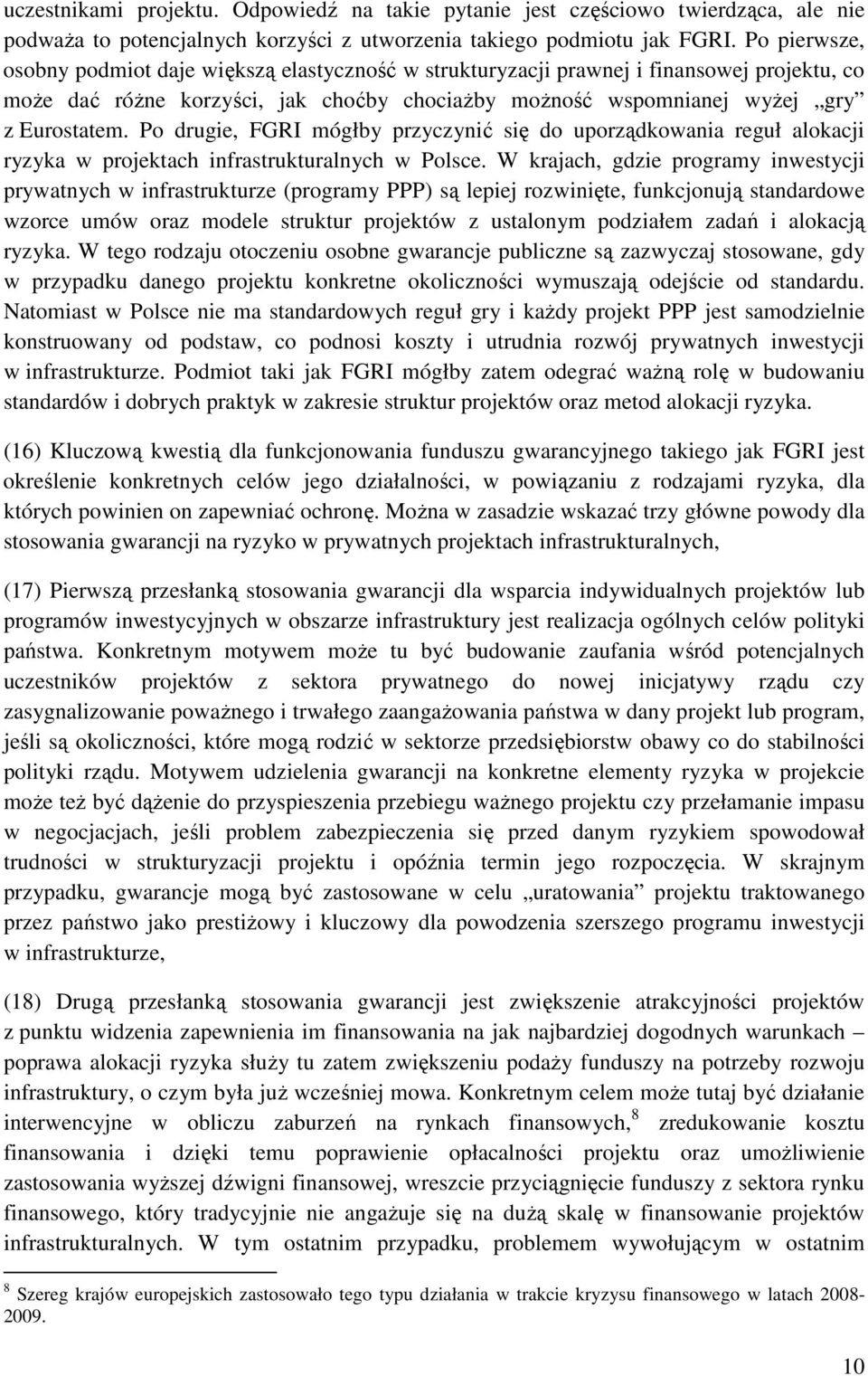 Po drugie, FGRI mógłby przyczynić się do uporządkowania reguł alokacji ryzyka w projektach infrastrukturalnych w Polsce.