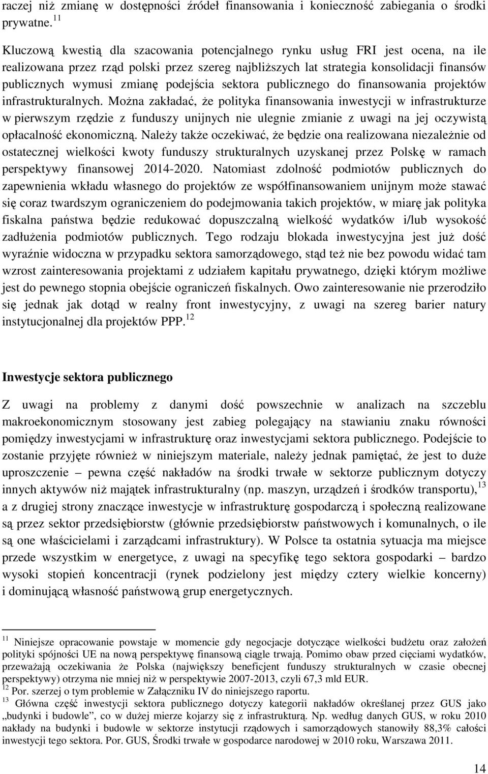 zmianę podejścia sektora publicznego do finansowania projektów infrastrukturalnych.