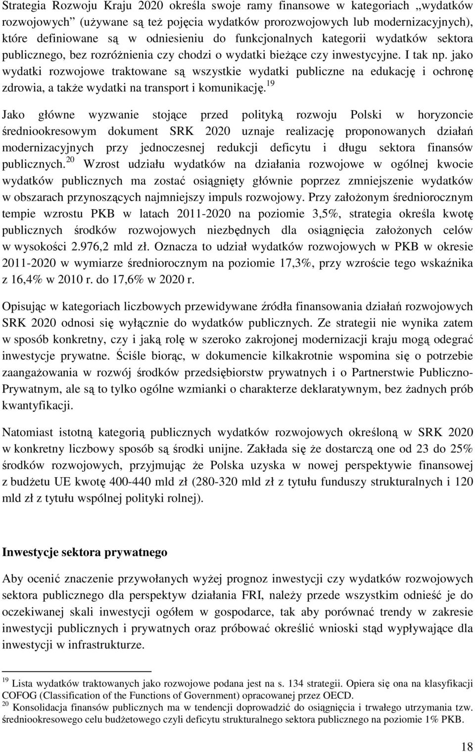 jako wydatki rozwojowe traktowane są wszystkie wydatki publiczne na edukację i ochronę zdrowia, a takŝe wydatki na transport i komunikację.