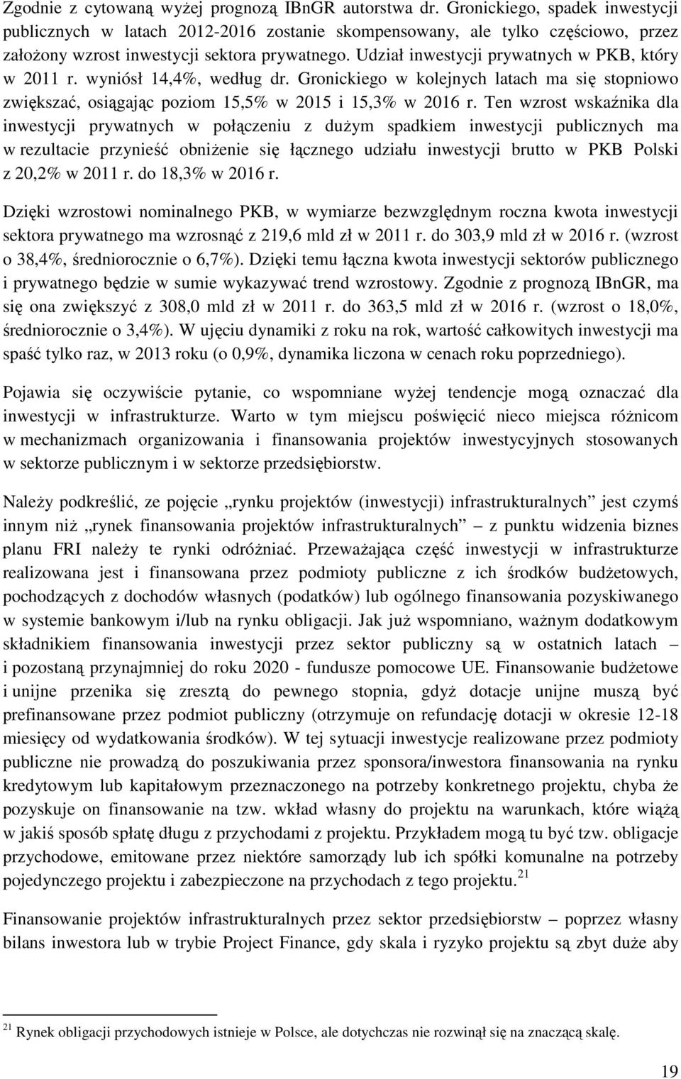 Udział inwestycji prywatnych w PKB, który w 2011 r. wyniósł 14,4%, według dr. Gronickiego w kolejnych latach ma się stopniowo zwiększać, osiągając poziom 15,5% w 2015 i 15,3% w 2016 r.