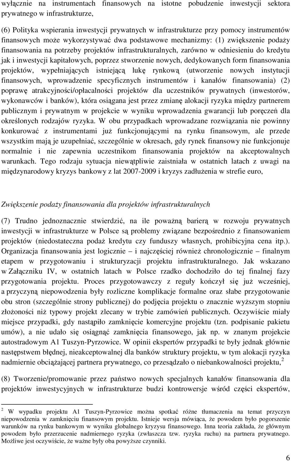 kapitałowych, poprzez stworzenie nowych, dedykowanych form finansowania projektów, wypełniających istniejącą lukę rynkową (utworzenie nowych instytucji finansowych, wprowadzenie specyficznych