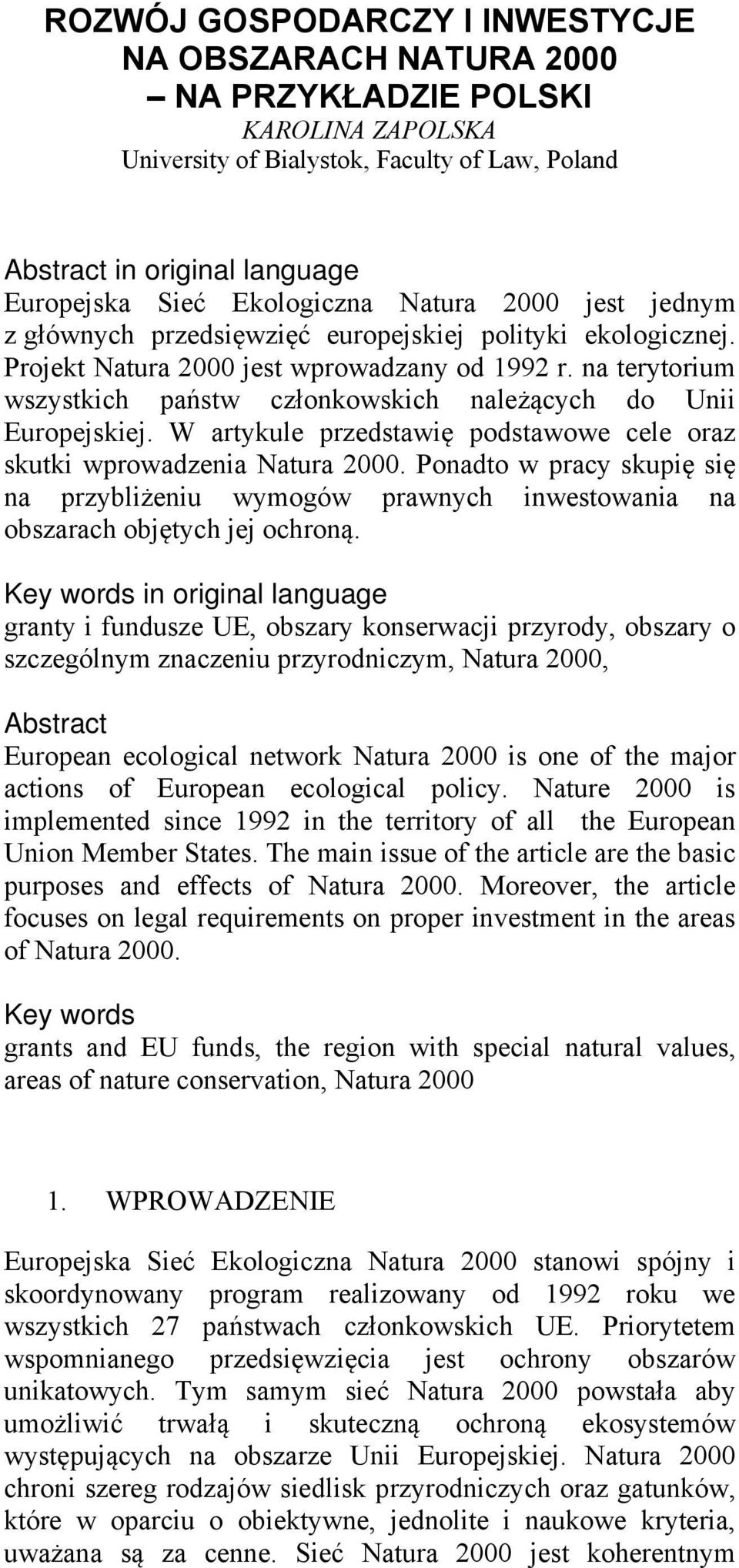 na terytorium wszystkich państw członkowskich należących do Unii Europejskiej. W artykule przedstawię podstawowe cele oraz skutki wprowadzenia Natura 2000.