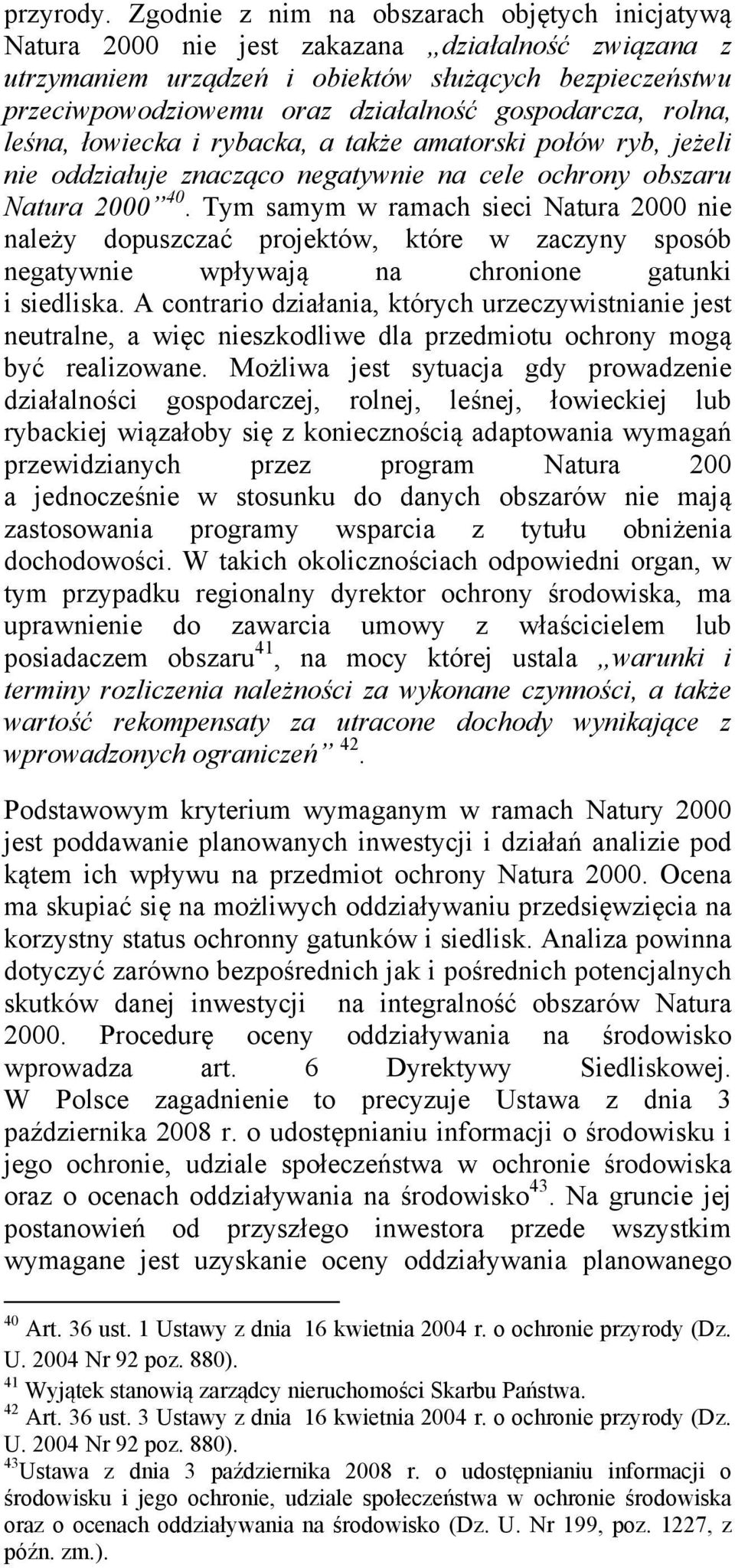 gospodarcza, rolna, leśna, łowiecka i rybacka, a także amatorski połów ryb, jeżeli nie oddziałuje znacząco negatywnie na cele ochrony obszaru Natura 2000 40.