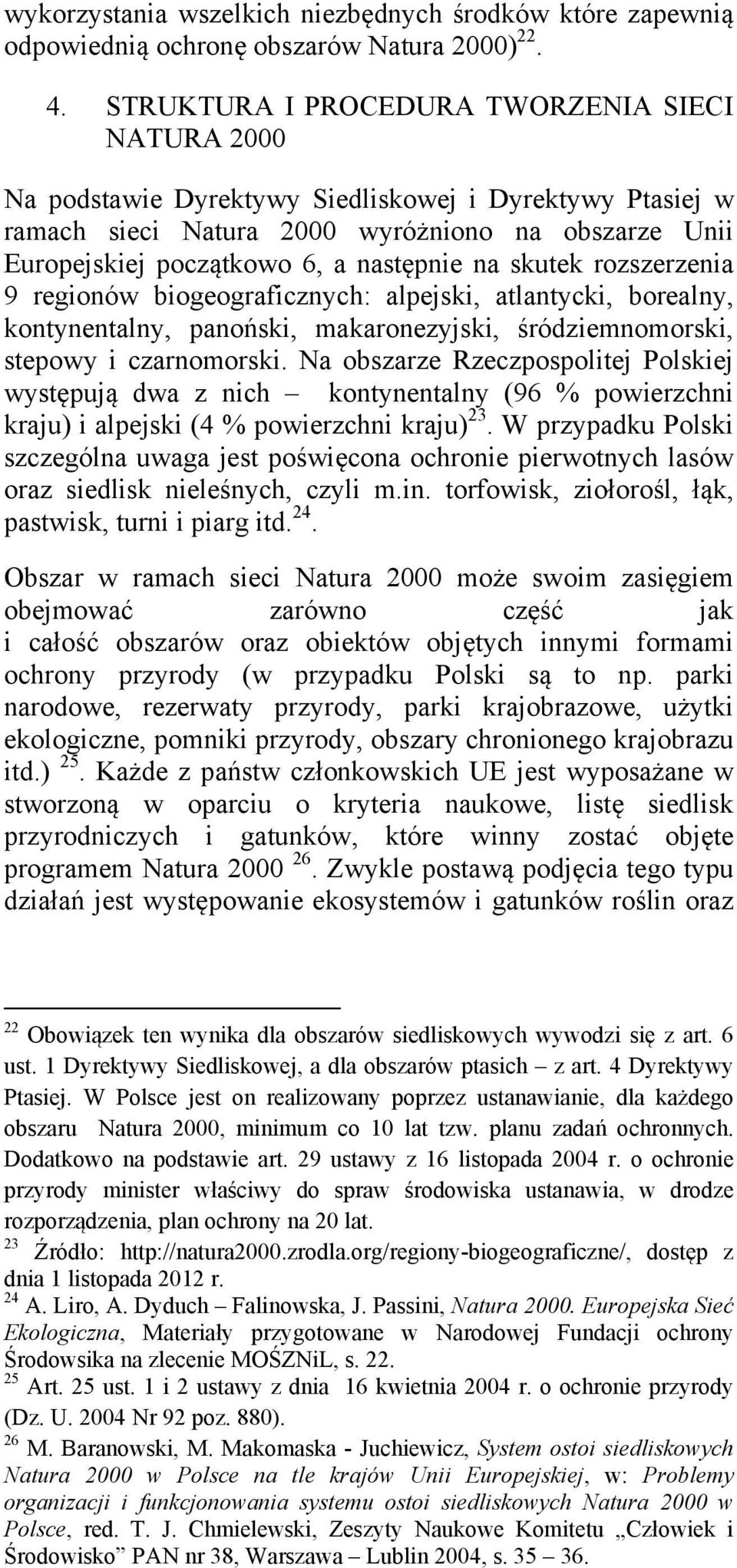 na skutek rozszerzenia 9 regionów biogeograficznych: alpejski, atlantycki, borealny, kontynentalny, panoński, makaronezyjski, śródziemnomorski, stepowy i czarnomorski.