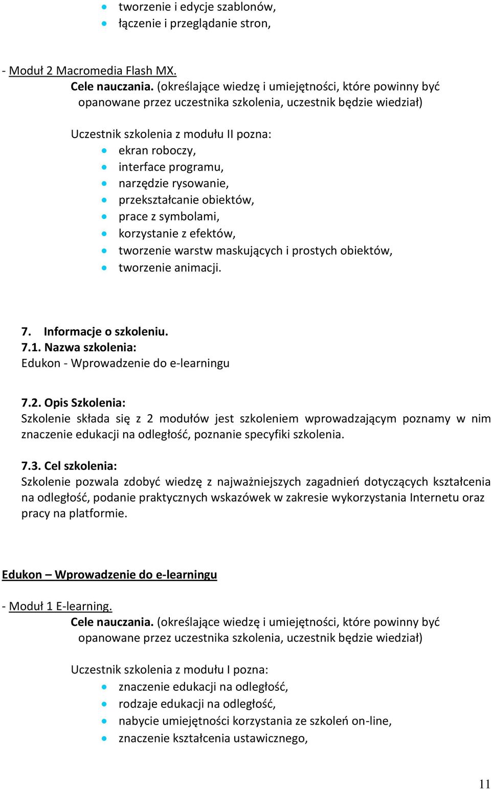 prostych obiektów, tworzenie animacji. 7. Informacje o szkoleniu. 7.1. Nazwa szkolenia: Edukon - Wprowadzenie do e-learningu 7.2.