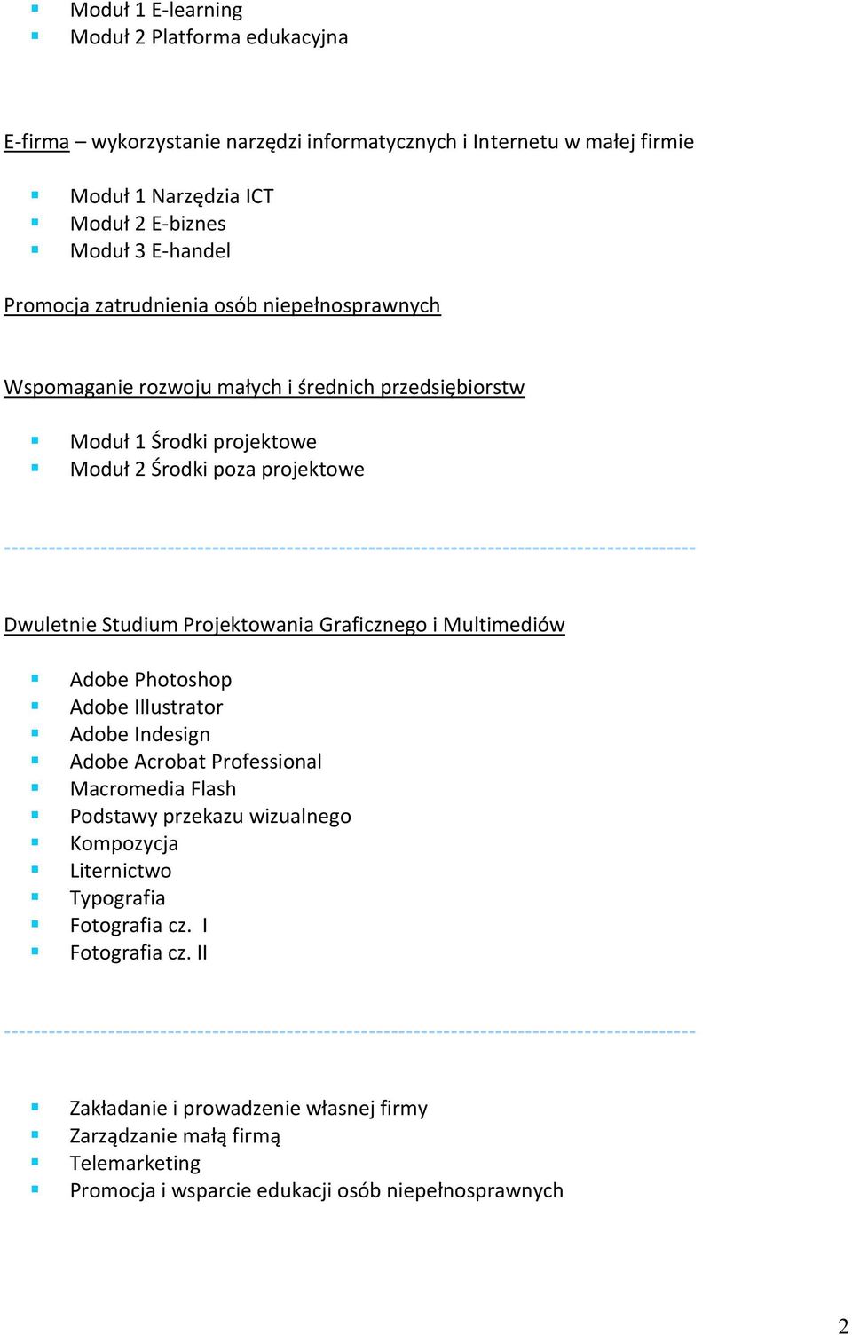 --------------------------------------------------------------------------------------------- Dwuletnie Studium Projektowania Graficznego i Multimediów Adobe Photoshop Adobe Illustrator Adobe