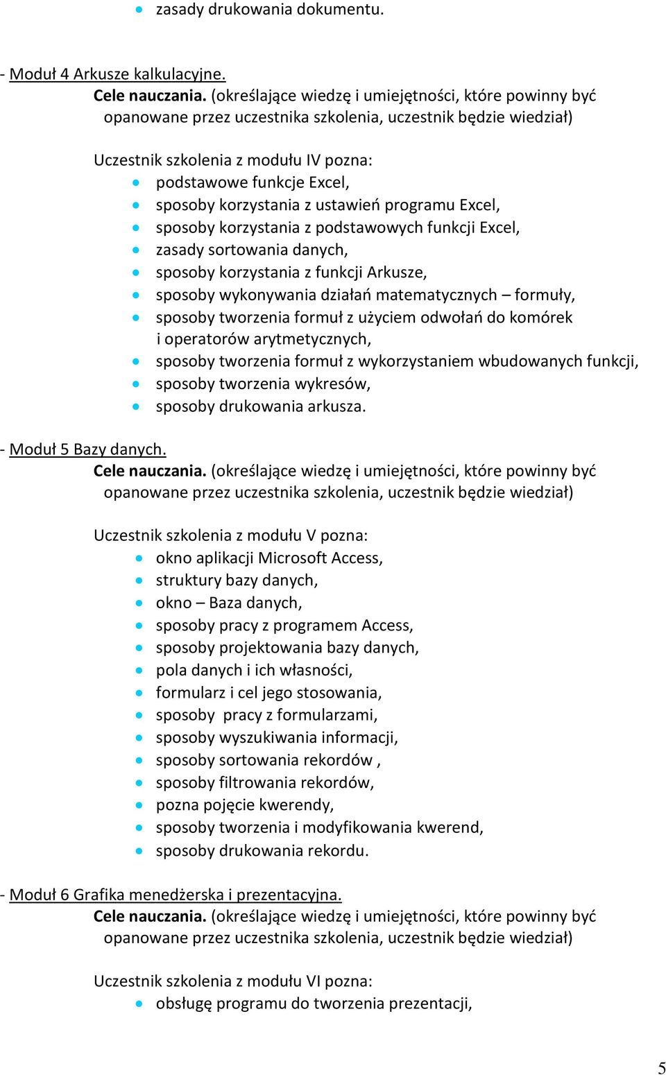 korzystania z funkcji Arkusze, sposoby wykonywania działao matematycznych formuły, sposoby tworzenia formuł z użyciem odwołao do komórek i operatorów arytmetycznych, sposoby tworzenia formuł z