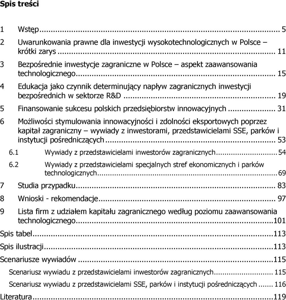 .. 31 6 MoŜliwości stymulowania innowacyjności i zdolności eksportowych poprzez kapitał zagraniczny wywiady z inwestorami, przedstawicielami SSE, parków i instytucji pośredniczących... 53 6.