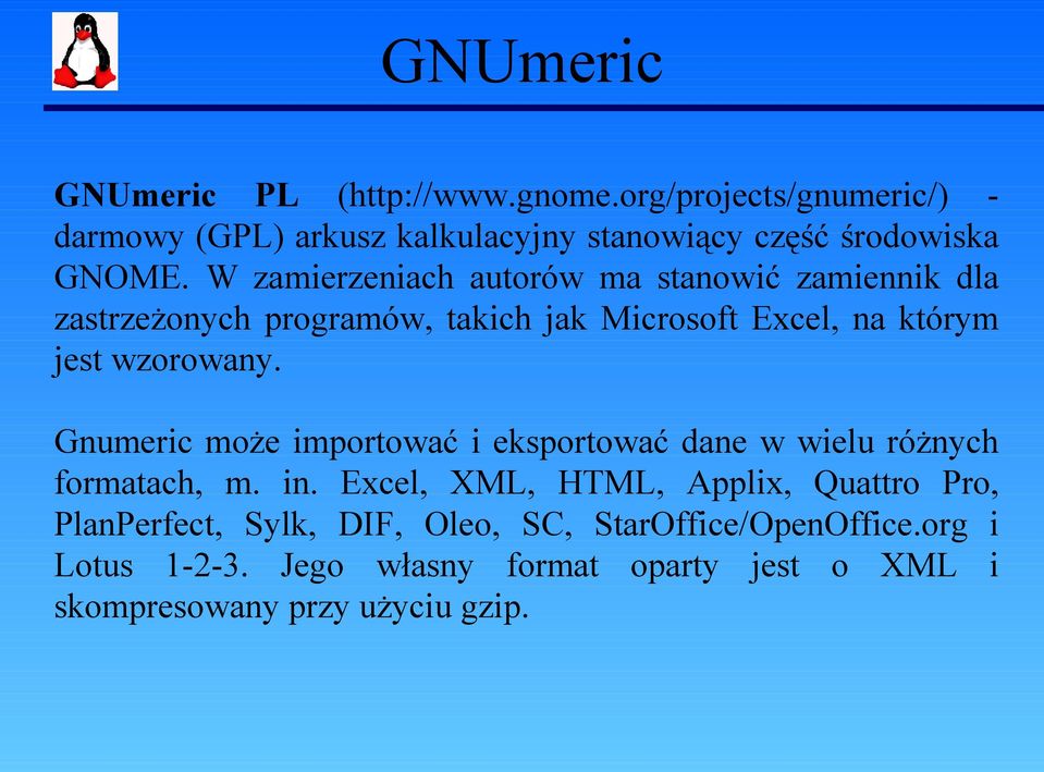 Gnumeric może importować i eksportować dane w wielu różnych formatach, m. in.