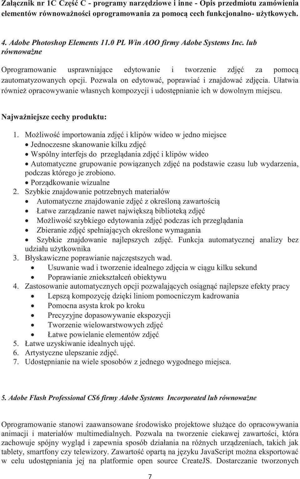 Możliwość importowania zdjęć i klipów wideo w jedno miejsce Jednoczesne skanowanie kilku zdjęć Wspólny interfejs do przeglądania zdjęć i klipów wideo Automatyczne grupowanie powiązanych zdjęć na