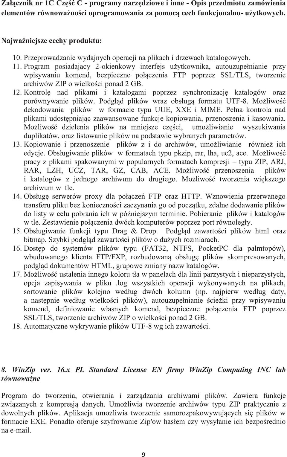 Kontrolę nad plikami i katalogami poprzez synchronizację katalogów oraz porównywanie plików. Podgląd plików wraz obsługą formatu UTF-8. Możliwość dekodowania plików w formacie typu UUE, XXE i MIME.