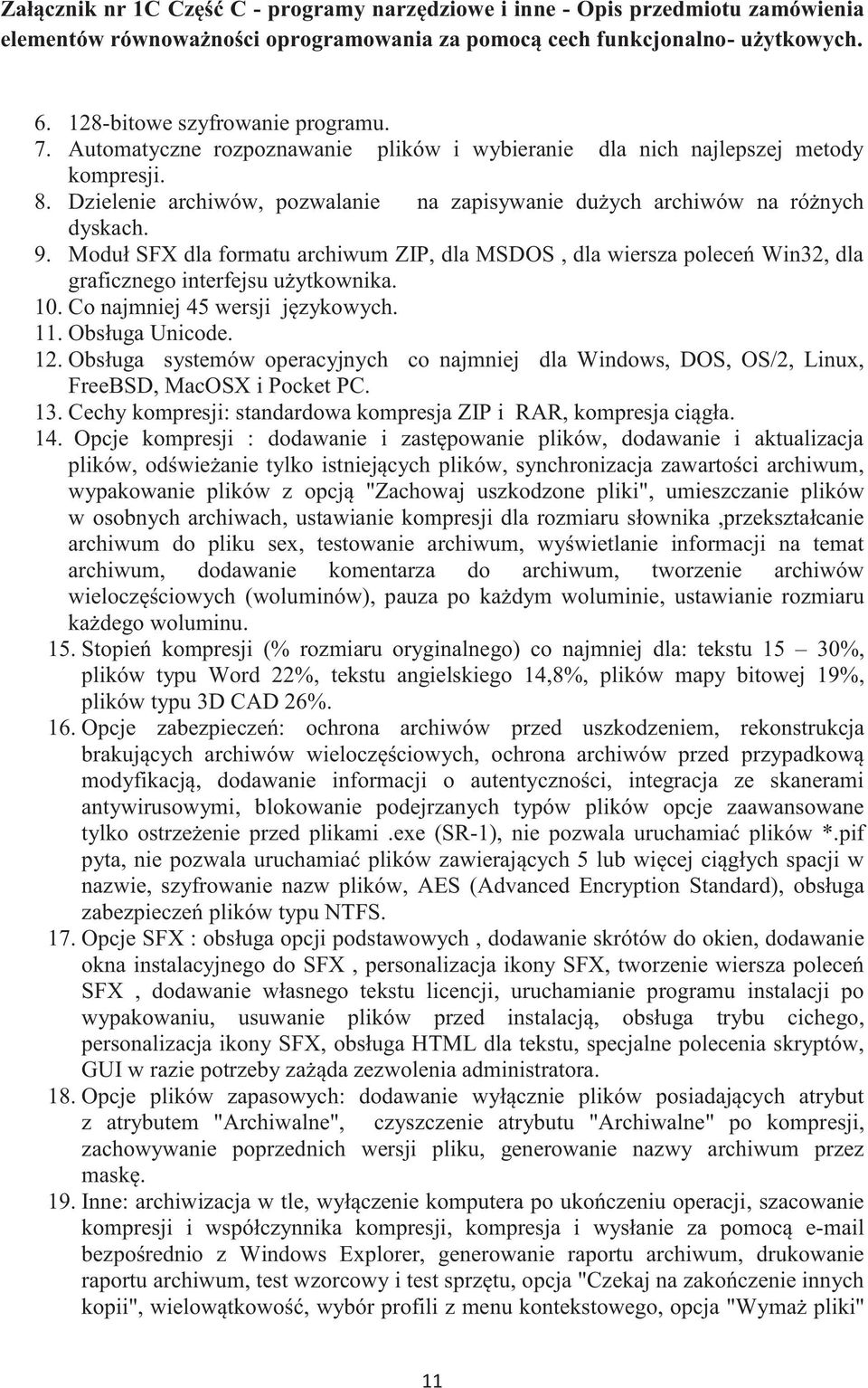 10. Co najmniej 45 wersji językowych. 11. Obsługa Unicode. 12. Obsługa systemów operacyjnych co najmniej dla Windows, DOS, OS/2, Linux, FreeBSD, MacOSX i Pocket PC. 13.