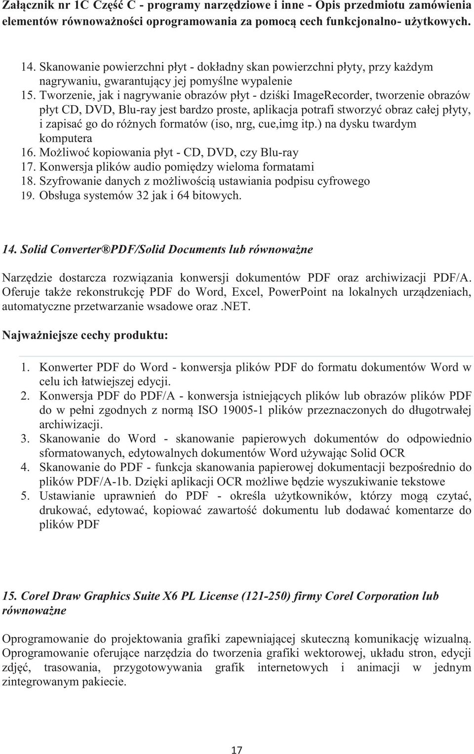 formatów (iso, nrg, cue,img itp.) na dysku twardym komputera 16. Możliwoć kopiowania płyt - CD, DVD, czy Blu-ray 17. Konwersja plików audio pomiędzy wieloma formatami 18.