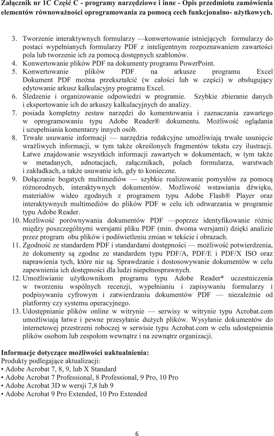 Konwertowanie plików PDF na arkusze programu Excel Dokument PDF można przekształcić (w całości lub w części) w obsługujący edytowanie arkusz kalkulacyjny programu Excel. 6.