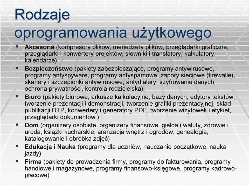 antydialery, szyfrowa danych, ochrona prywatności, kontrola rodzicielska) Biuro (pakiety biurowe, arkusze kalkulacyjne, bazy danych, edytory tekstów, tworze prezentacji i demonstracji, tworze grafiki