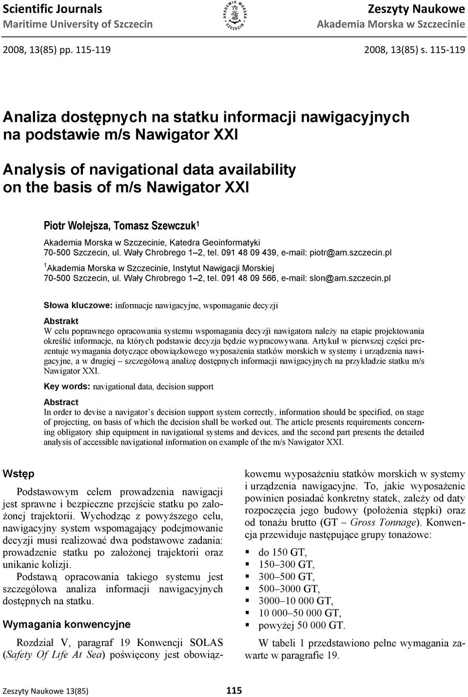 Szewczuk 1 Akademia Morska w Szczecinie, Katedra Geoinformatyki 70-500 Szczecin, ul. Wały Chrobrego 1 2, tel. 091 48 09 439, e-mail: piotr@am.szczecin.