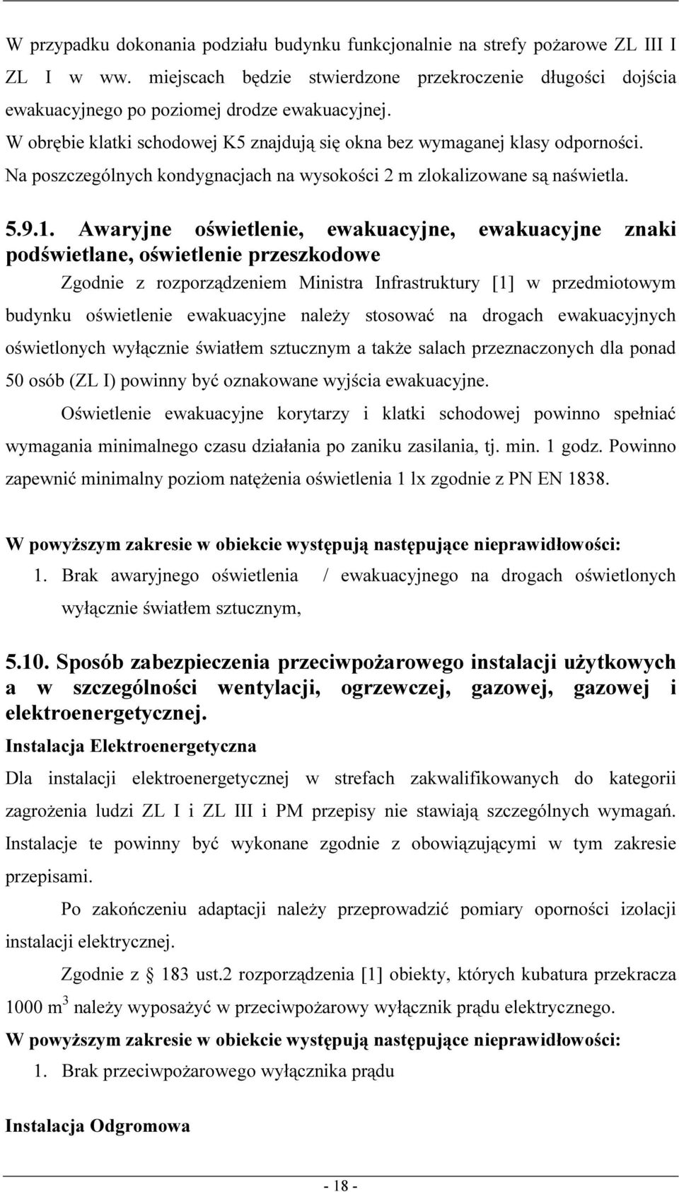 Awaryjne oświetlenie, ewakuacyjne, ewakuacyjne znaki podświetlane, oświetlenie przeszkodowe Zgodnie z rozporządzeniem Ministra Infrastruktury [1] w przedmiotowym budynku oświetlenie ewakuacyjne