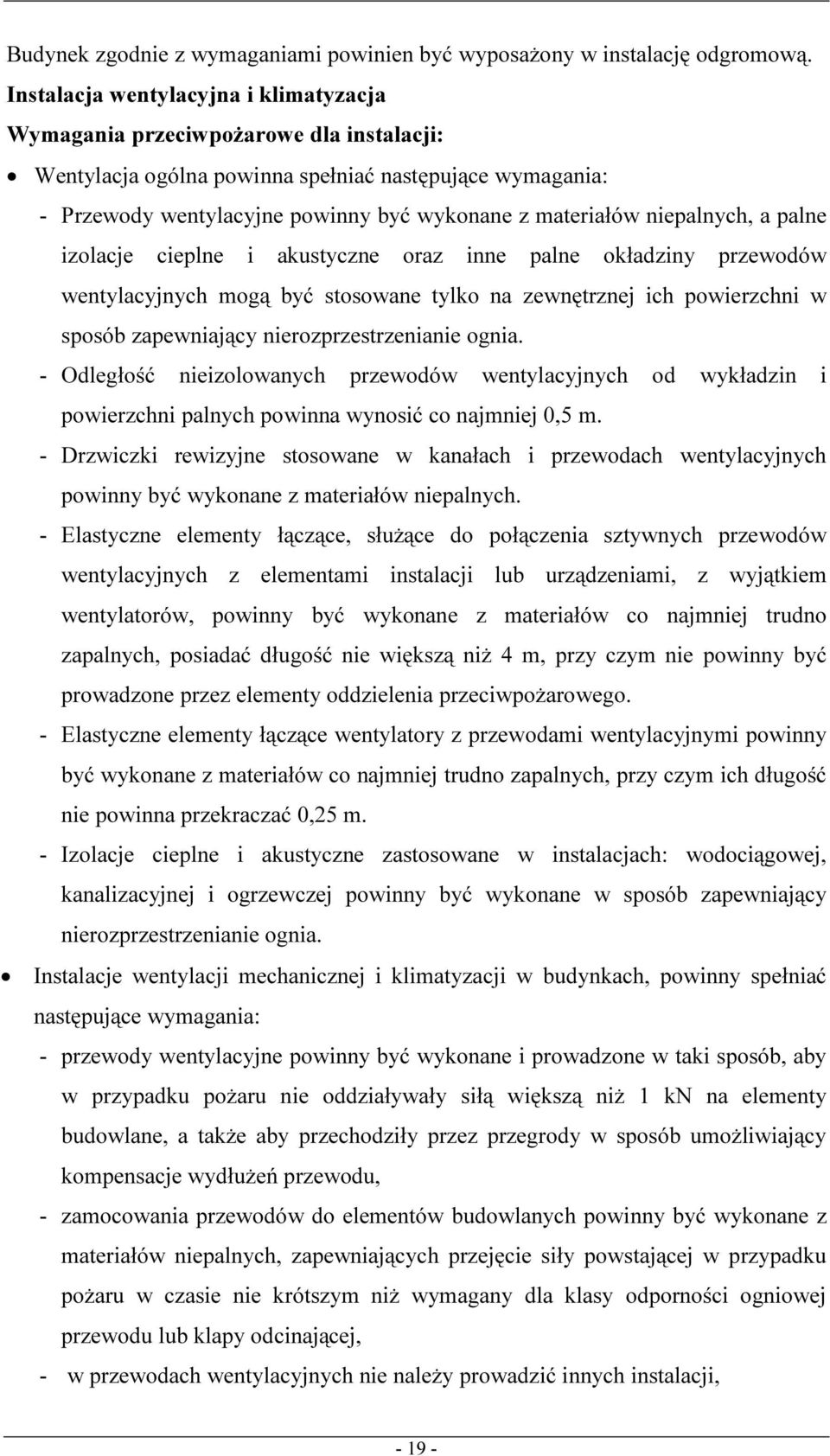 niepalnych, a palne izolacje cieplne i akustyczne oraz inne palne okładziny przewodów wentylacyjnych mogą być stosowane tylko na zewnętrznej ich powierzchni w sposób zapewniający