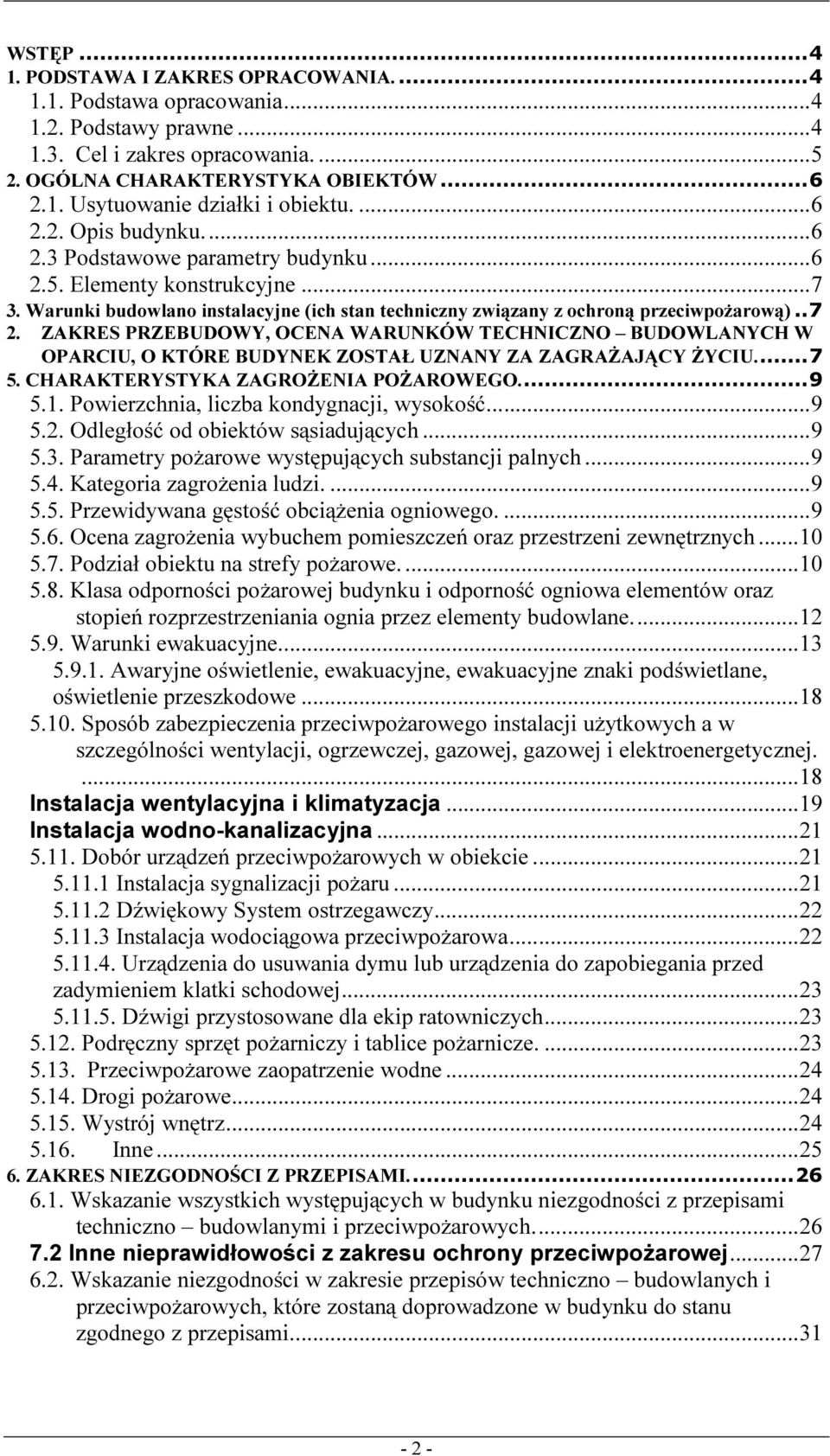 ZAKRES PRZEBUDOWY, OCENA WARUNKÓW TECHNICZNO BUDOWLANYCH W OPARCIU, O KTÓRE BUDYNEK ZOSTAŁ UZNANY ZA ZAGRAŻAJĄCY ŻYCIU.... 7 5. CHARAKTERYSTYKA ZAGROŻENIA POŻAROWEGO.... 9 5.1.